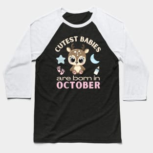 Cutest babies are born in October for October birhday girl womens cute deer Baseball T-Shirt